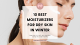 10 Best Moisturizers for Dry Skin in Winter